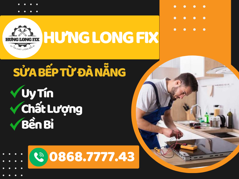 Tại sao chọn Hưng Long Fix để sửa bếp từ tại Đà Nẵng?
